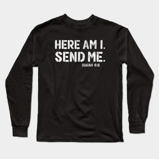 Here Am I. Send Me. Mission Team Missionary Trip Long Sleeve T-Shirt